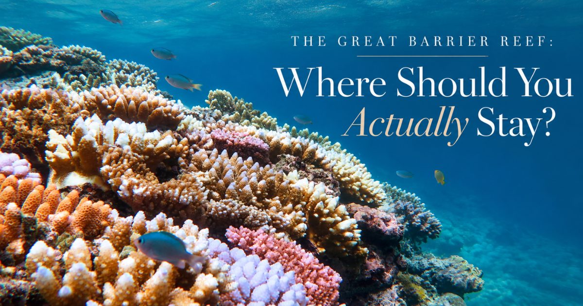 The Great Barrier Reef: Where Should You Actually Stay?