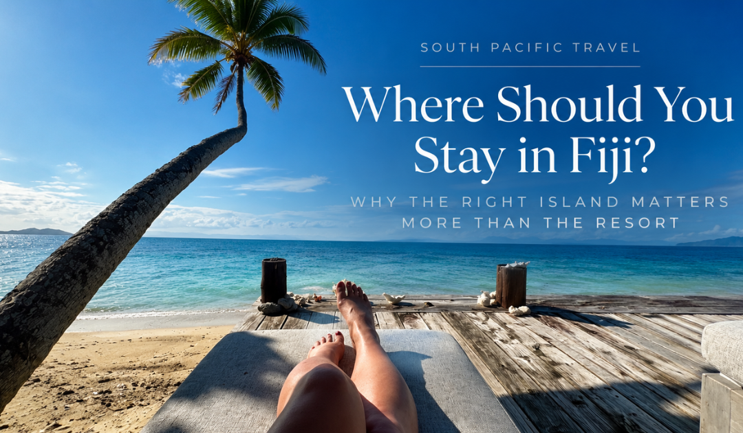 Where Should You Stay in Fiji? Why the Right Island Matters More Than the Resort